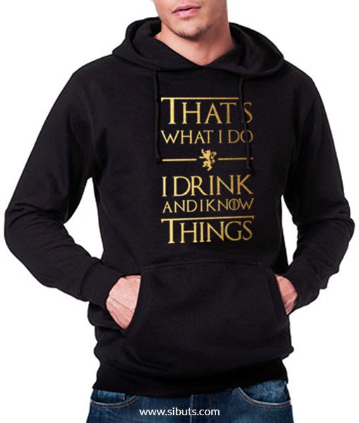 Sudadera hombre That's What I Do I Drink And Know Things Game of thrones