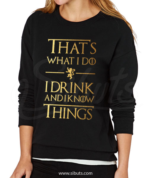 Sudadera mujer That's What I Do I Drink And Know Things Game of thrones
